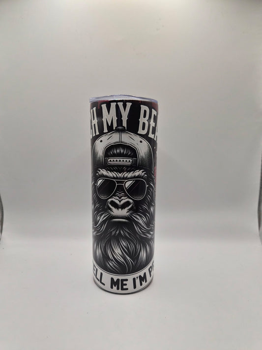 “Touch My Beard & Tell Me I’m Pretty” – 20oz Sublimation Tumblers